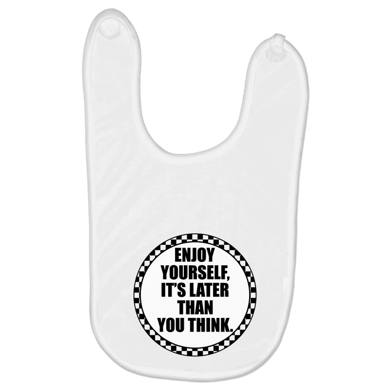 Enjoy Yourself It's Later Than You Think Baby Bibs by cleocasas | Artistshot