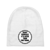 Enjoy Yourself It's Later Than You Think Baby Beanies | Artistshot