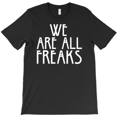We Are All Freaks T-shirt Designed By Andini Aprianty