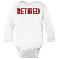 Retired The Ability To Do What I Want When I Want Retirement T Shirt Long Sleeve Baby Bodysuit | Artistshot