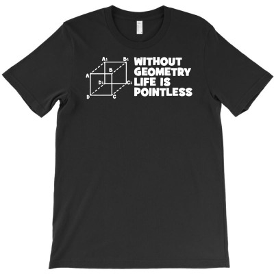 Without Geometry Life Is Pointless T-shirt Designed By Andini Aprianty