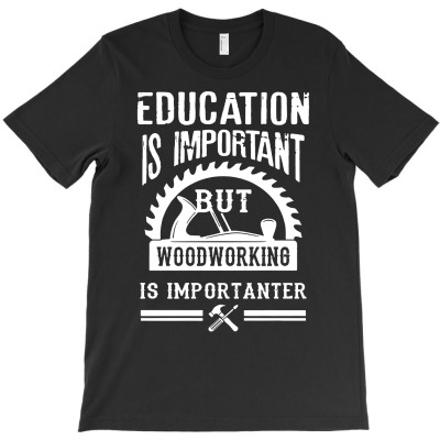 Woodworking Is Importanter   Funny T-shirt Designed By Andini Aprianty