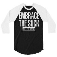 Embrace The Suck Fight For Change 3/4 Sleeve Shirt | Artistshot