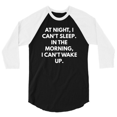 At Night I Can't Sleep In The Morning I Can't Wake Up 3/4 Sleeve Shirt Designed By Ikoh