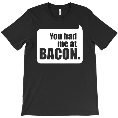 You Had Me At Bacon T-shirt Designed By Andini Aprianty