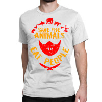 Save The Animals Eat People Classic T-shirt | Artistshot