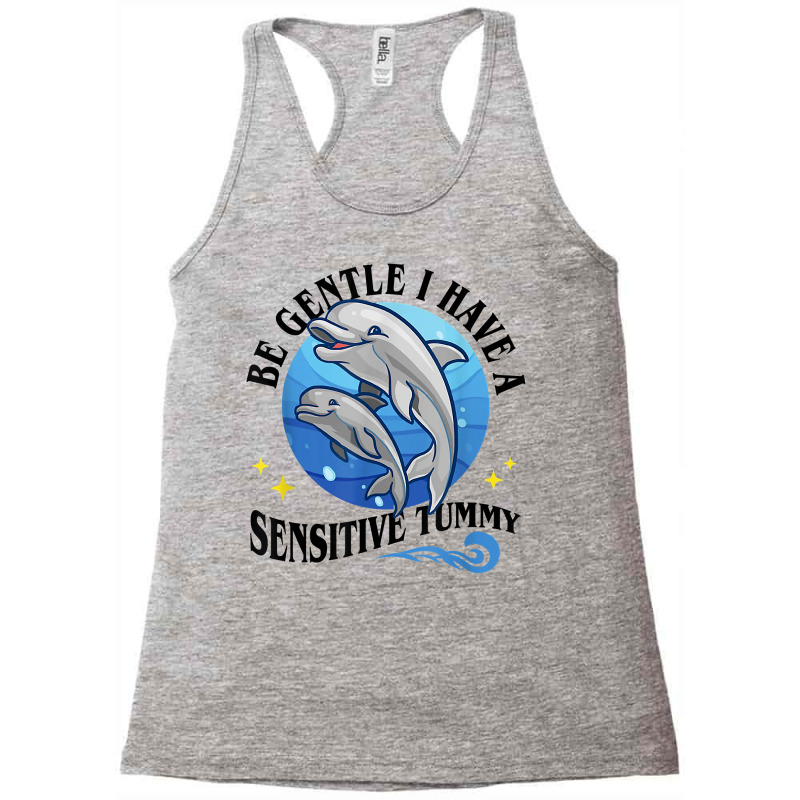 Be Gentle I Have A Sensitive Tummy Funny For Men Women T Shirt Racerback Tank by atereldoegevbm | Artistshot