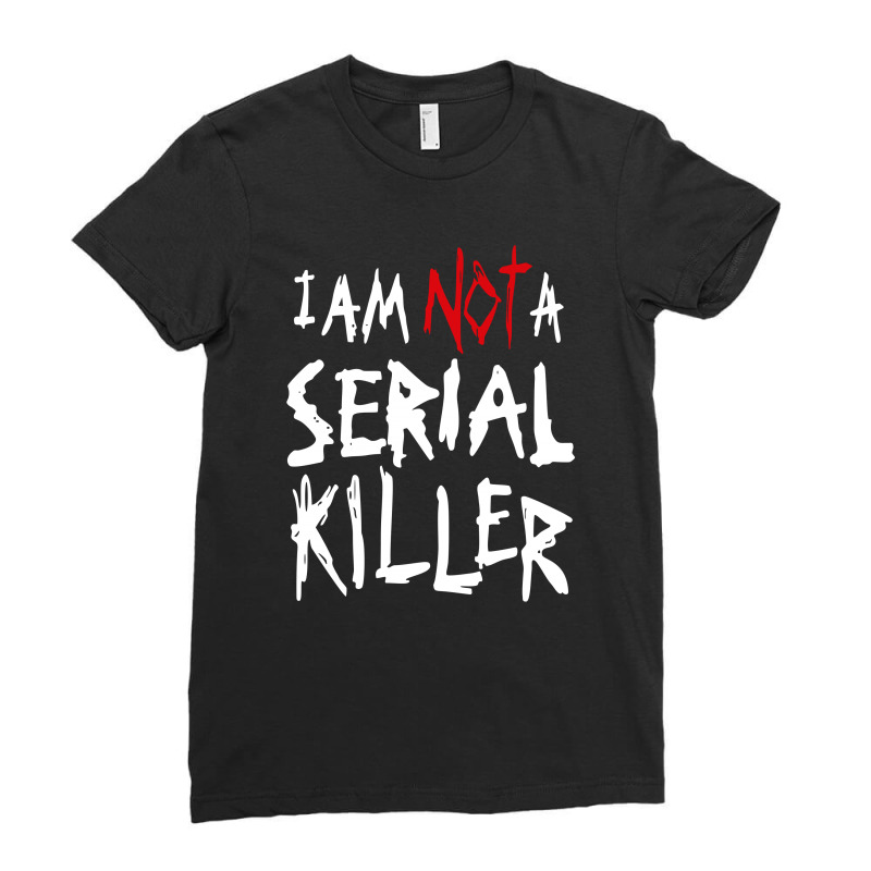 I'm Not Serial Killer Ladies Fitted T-Shirt by dxart77 | Artistshot