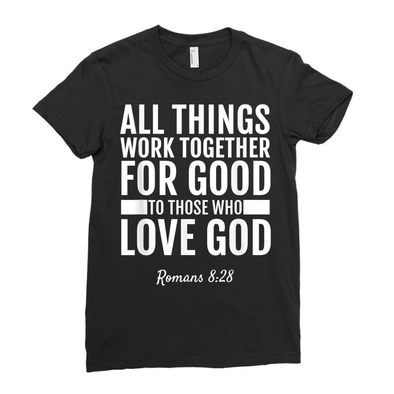 Romans 828 All Things Work Together For Good T Shirt Bible Ladies Fitted T-Shirt by AbidahToenges | Artistshot