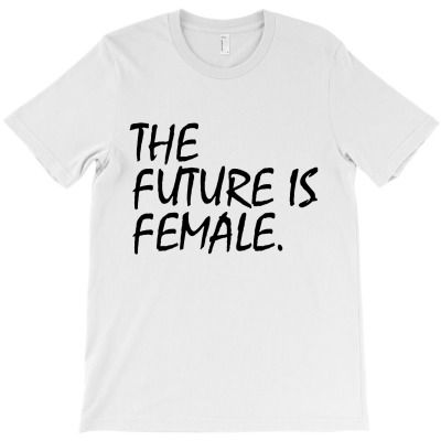 The Future Is Female T-shirt Designed By Mega Agustina