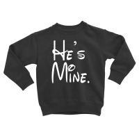 He's Mine Toddler Sweatshirt | Artistshot