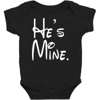 He's Mine Baby Bodysuit | Artistshot