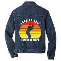 Born To Golf Forced To Work Golfing Golf Course Golfer Clubs Premium Men Denim Jacket | Artistshot