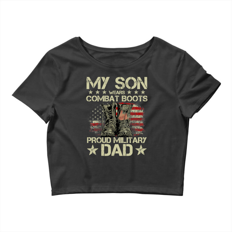 Veteran Day My Son Wears Combat Boots Proud Military Dad T Shirt Crop Top by Adriana_Torquemada | Artistshot