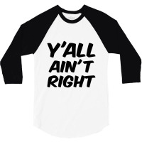 Y'all Ain't Right 3/4 Sleeve Shirt | Artistshot