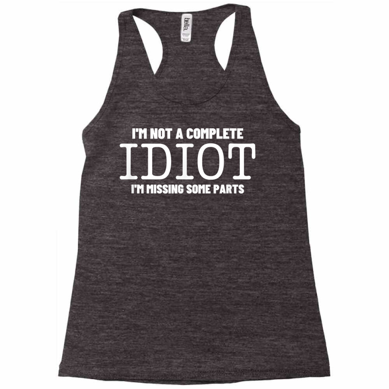 I'm Not A Complete Idiot Amputation Prosthetic   Leg Amputee T Shirt Racerback Tank by ruffelbzk | Artistshot