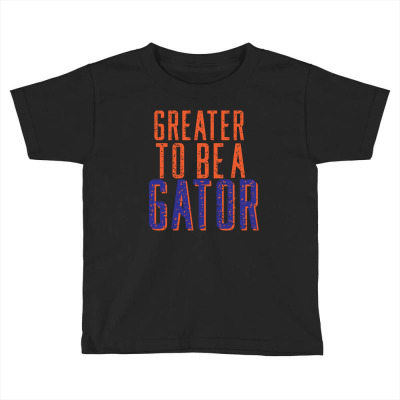 Greater To Be A Gator Toddler T-shirt Designed By Ikoh