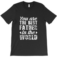 You Are The Best Father In The World T-shirt | Artistshot