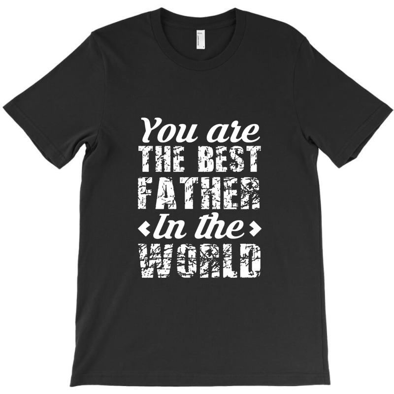 You Are The Best Father In The World T-shirt | Artistshot