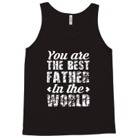 You Are The Best Father In The World Tank Top | Artistshot