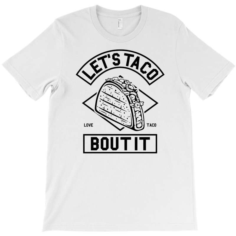 Lets Taco Bout It T-shirt | Artistshot