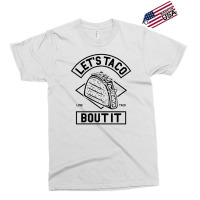 Lets Taco Bout It Exclusive T-shirt | Artistshot