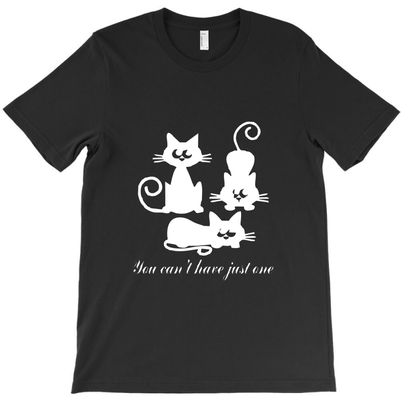 You Can't Have Just One Kitty Cat T-shirt | Artistshot