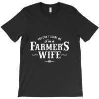 You Can't Scare Me Farmer's Wife T-shirt | Artistshot