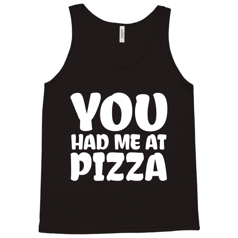 You Had Me At Pizza Tank Top | Artistshot