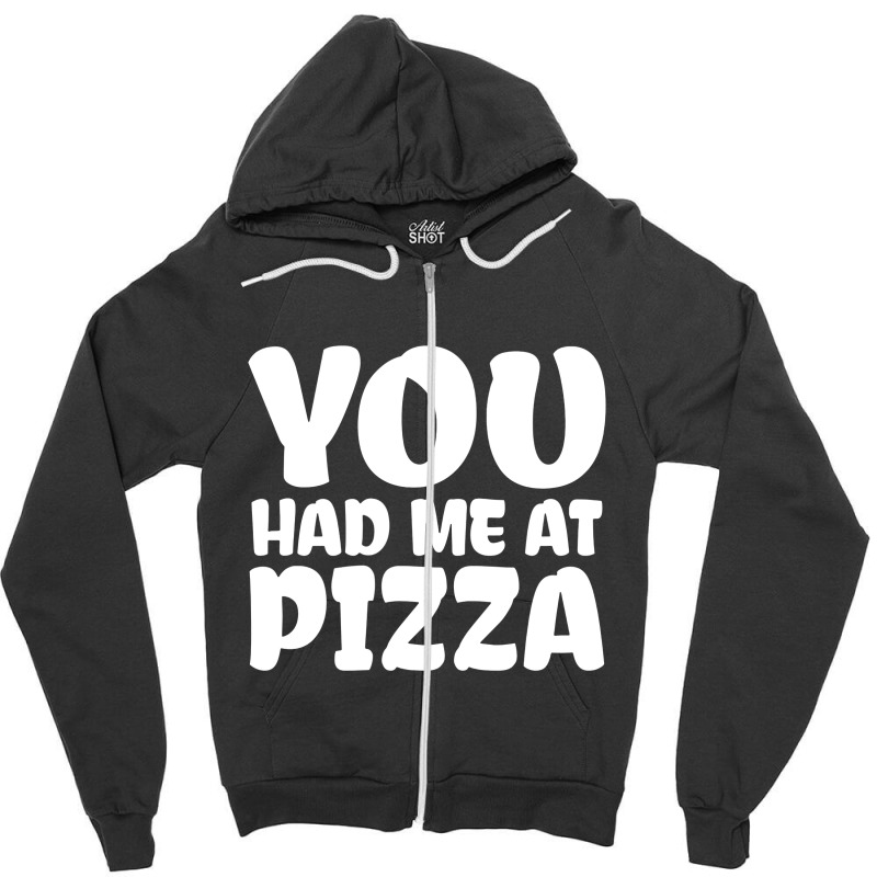 You Had Me At Pizza Zipper Hoodie | Artistshot