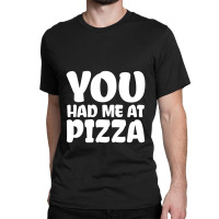 You Had Me At Pizza Classic T-shirt | Artistshot