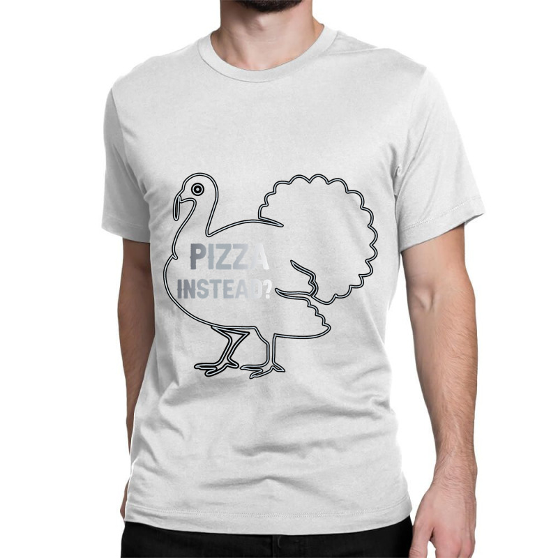 Eat Pizza Instead Thanksgiving Turkey Funny Fall T Shirt Copy Copy Cop Classic T-shirt by James_Lane | Artistshot