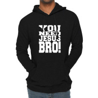 You Need Jesus Bro Funny Lightweight Hoodie | Artistshot