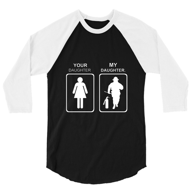 Your Daughter My Daughter Firefighter 3/4 Sleeve Shirt | Artistshot