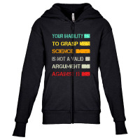 Your Inability To Grasp Science Is Not A Valid Argument Youth Zipper Hoodie | Artistshot