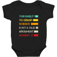 Your Inability To Grasp Science Is Not A Valid Argument Baby Bodysuit | Artistshot