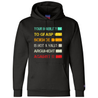 Your Inability To Grasp Science Is Not A Valid Argument Champion Hoodie | Artistshot