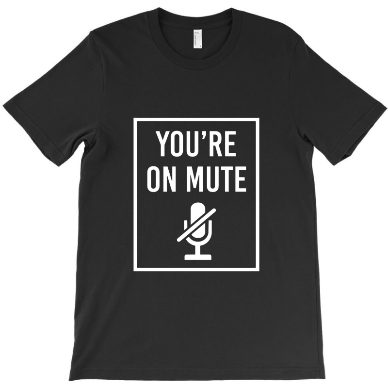 You're On Mute T-shirt | Artistshot