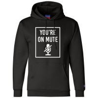 You're On Mute Champion Hoodie | Artistshot