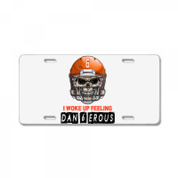 I Woke Up Feeling Dangerous 6 License Plate | Artistshot