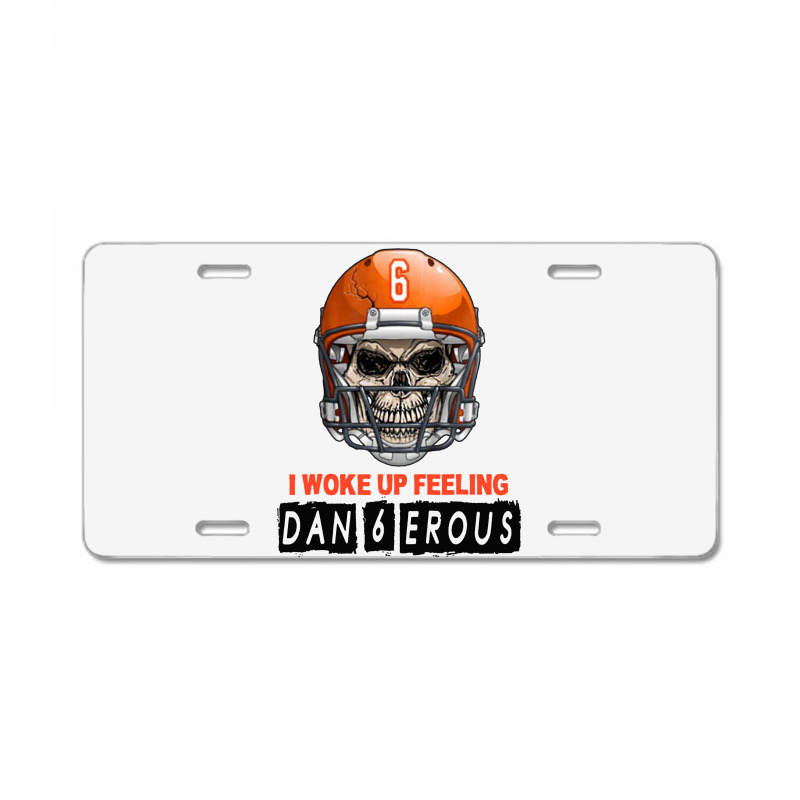 I Woke Up Feeling Dangerous 6 License Plate | Artistshot