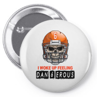 I Woke Up Feeling Dangerous 6 Pin-back Button | Artistshot