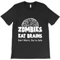 Zombies Eat Brains Dont Worry You Are Safe! Funny T-shirt | Artistshot