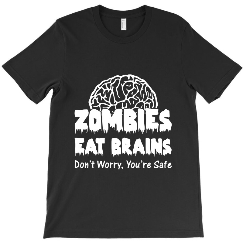 Zombies Eat Brains Dont Worry You Are Safe! Funny T-shirt | Artistshot