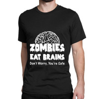 Zombies Eat Brains Dont Worry You Are Safe! Funny Classic T-shirt | Artistshot