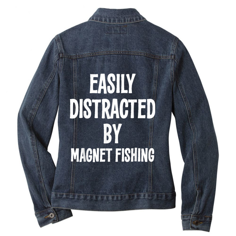 Easily Distracted By Magnet Fishing Funny Gift Ladies Denim Jacket by WillyChamp | Artistshot