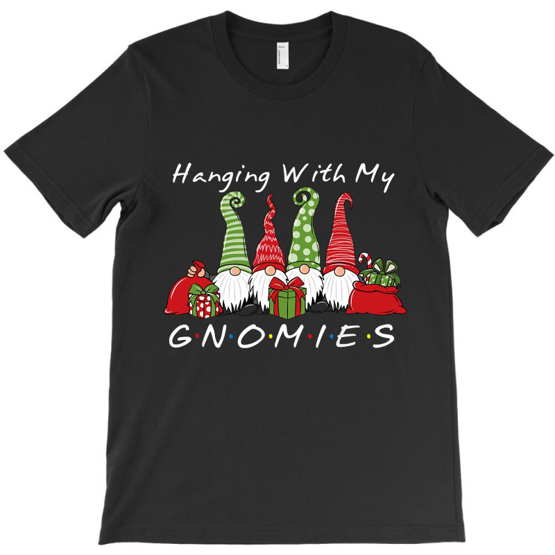 Hanging With My Gnomies Funny Gnome Friend Christmas T Shirt Copy T-shirt | Artistshot