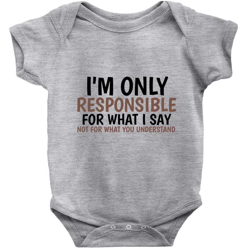 I’m Only Responsible For What I Say Baby Bodysuit by bouk-tee | Artistshot