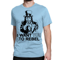 I Want You To Rebel Classic T-shirt | Artistshot