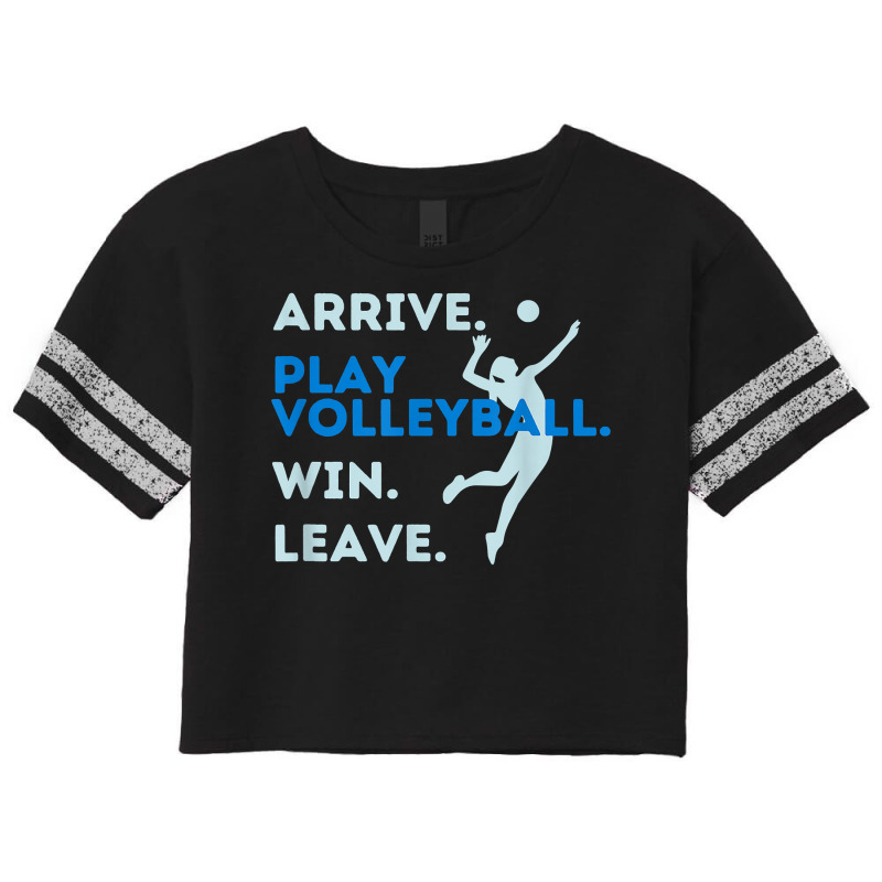 Arrive. Play Volleyball. Win. Leave.   Fun Volleyball Player T Shirt Scorecard Crop Tee by hustonfkobar3 | Artistshot